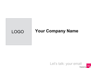 Powered by
Your Company Name
LOGO
Let’s talk: your email
 