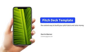 the easiest way to build your pitch deck and raise money
Darrin Warner
d.warner@gmail.com
Pitch Deck Template
 