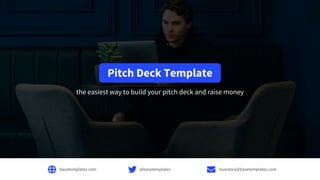 the easiest way to build your pitch deck and raise money
Pitch Deck Template
@basetemplatesbasetemplates.com investors@bas...