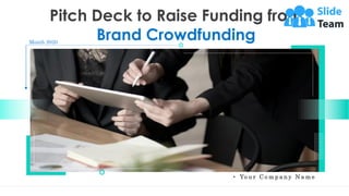 Pitch Deck to Raise Funding from
Brand Crowdfunding
Month 2020
• Yo u r C o m p a n y N a m e
 