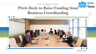 Pitch Deck to Raise Funding from
Business Crowdfunding
Yo u r C o m p a n y N a m e
Month 2020
 