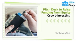 Pitch Deck to Raise
Funding from Equity
Crowd-investing
1
Your Company Name
 