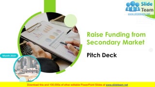 Raise Funding from
Secondary Market
Pitch DeckMonth 2019
 