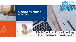 Company Name
Month 2019
Pitch Deck to Raise Funding
from Series-B Investment
 