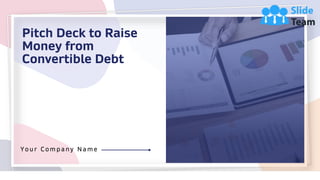 Pitch Deck to Raise
Money from
Convertible Debt
Y o u r C o m p a n y N a m e
1
 