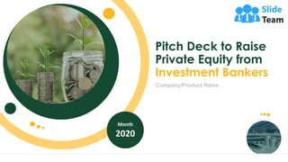 Month
2020
Company/Product Name
Pitch Deck to Raise
Private Equity from
Investment Bankers
 