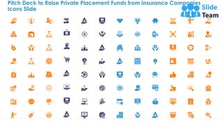 Pitch Deck to Raise Private Placement Funds from Insurance Companies
Icons Slide
38
 
