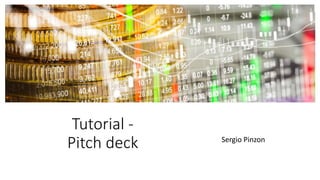 Tutorial -
Pitch deck Sergio Pinzon
 