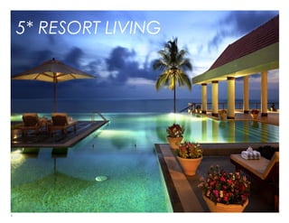 5
5* RESORT LIVING
 