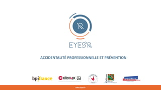 www.eyesr.fr
ACCIDENTALITÉ PROFESSIONNELLE ET PRÉVENTION
 