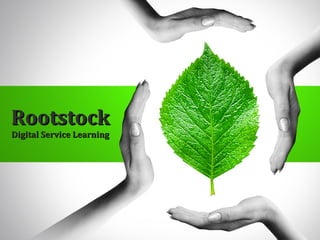 Rootstock
Digital Service Learning
 