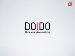 DOIDO Relax, we’ve done your tasks 
 