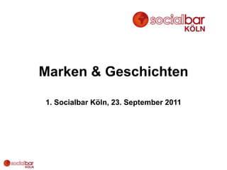 Marken & Geschichten 1. Socialbar Köln, 23. September 2011 
