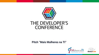 Globalcode – Open4education
Pitch “Mais Mulheres na TI”
 