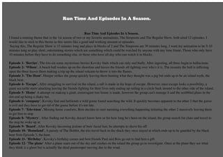 Run Time And Episodes In A Season.
I found a running theme that in the 1st season of two or my favorite animations, The Simpsons and The Regular Show, both aired 12 episodes. I
would like to stick to this theme as this seems like a good and working amount or episodes.
 Saying this, The Regular Show is 15 minutes long and plays in blocks of 2 and The Simpsons are 30 minutes long. I want my animation to be 5-10
minutes long so play short, entertaining stories which are something which could be watched by anyone with any time frame. Those who only have
10 minutes before they have to do something else, or those who have all day who can watch it in blocks.
Episode 1- 'Berries'. The trio eat some mysterious berries Kovsky ﬁnds which can only end badly. After ingesting, all three begin to hallucinate.
Episode 2- 'Wilson'. A beach ball washes up on the shoreline and leaves the friends all ﬁghting over who's it is. The insanity the ball is inﬂicting
upon the three leaves them making a trip up the island volcano to throw it into the ﬂames.
Episode 3- 'The Hunt'. Hunger strikes the group quickly leaving them hunting what they thought was a pig but ends up to be an island myth, the
black bear.
Episode 4- 'Escape'. After struggling to survival on the island, a raft is made in the hope of escape. However, once escape looks a possibility, a
giant sea turtle starts attacking leaving the friends ﬁghting for their lives only ending up sailing in a circle back around to the other side of the island.
Episode 5- 'Home' A attempt on making a giant, extravagant tree house is made, however the group can't manage it and the scribbled plans in the
dirt end up being a shaky hut.
Episode 6- 'company'. Kovsky ﬁnd and befriends a wild goose found searching the wild. It quickly becomes apparent to the other 2 that the goose
is evil and they have to get rid of the goose before it's too late.
Episode 7- 'Television'. Missing home comforts, Bois decides to start narrating everything happening irritating the other 2 massively leaving them
to get him to stop.
Episode 8- 'Mystery'. After ﬁnding out Kovsky doesn't know how or for how long he's been on the island, the group search for clues and travel to
the stop he woke up at.
Episode 9- 'Beard'. After Kovsky becoming jealous of bois' facial hair, he attempts to shave his off.
Episode 10- 'Homeland'. A parody of The Hobbit, the trio travel back to the shack they once stayed at which ends up to be guarded by the black
bear from Episode 3, the hunt.
Episode 11- 'Birthday'. Kovsky's birthday comes and best friends Paul and Bois go out to ﬁnd him a gift.
Episode 12- 'The plane' After a plane soars out of the sky and crashes on the island the group go to investigate. Once at the plane they see what
they think is a ghost but is actually the dead paratrooper moving due to the wind.
Run Time And Episodes In A Season.
 