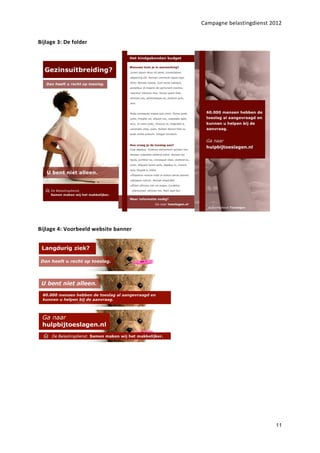 Campagne belastingdienst 2012


Bijlage 3: De folder




Bijlage 4: Voorbeeld website banner




                                                                11
 