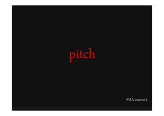 pitch
SHA enero14

 
