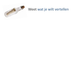 Weet wat je wilt vertellen