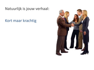 Natuurlijk is jouw verhaal:Kort maar krachtig