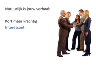 Natuurlijk is jouw verhaal:Kort maar krachtigInteressant