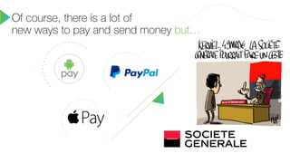 #payment
Of course, there is a lot of
new ways to pay and send money but…
 