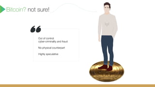 Out of control:  
cyber-criminality and fraud
No physical counterpart
 
Highly speculative
Bitcoin? not sure!
 