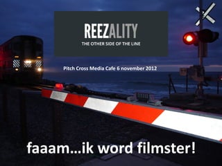 Pitch Cross Media Cafe 6 november 2012




faaam…ik word filmster!
 