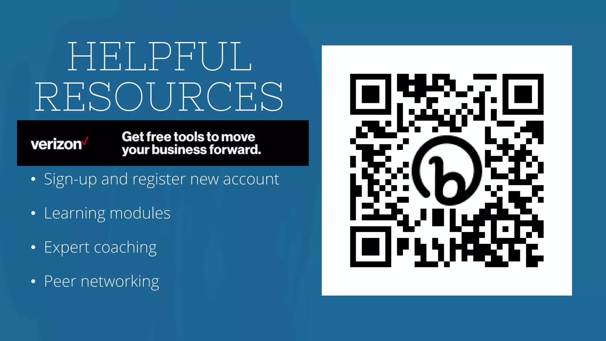 HELPFUL
RESOURCES
• Sign-up and register new account
• Learning modules
• Expert coaching
• Peer networking