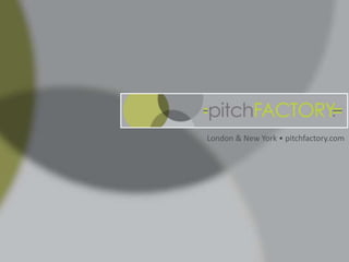 London & New York • pitchfactory.com
 