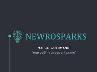 NEWROSPARKS
MARCO GUERMANDI
[marco@newrosparks.com]
 