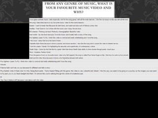 FROM ANY GENRE OF MUSIC, WHAT IS
YOUR FAVOURITE MUSIC VIDEO AND
WHY?
 