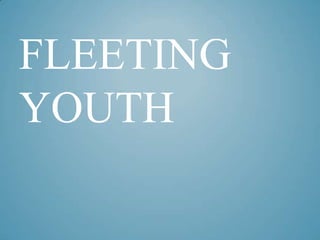 FLEETING
YOUTH

 