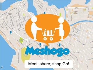 Meet, share, shop,Go!

 