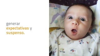 generar 
expectativas y 
suspenso. 
 