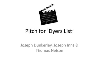 Pitch for ‘Dyers List’
Joseph Dunkerley, Joseph Inns &
Thomas Nelson

 