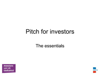 Pitch for investors

   The essentials
 