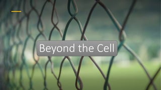 Beyond the Cell
 