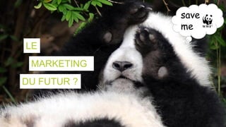 save
me
LE
MARKETING
DU FUTUR ?
 