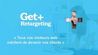 v
« Tous vos visiteurs web
méritent de devenir vos clients »
 