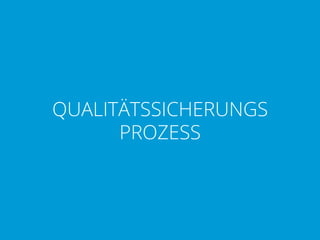 QUALITÄTSSICHERUNGS
PROZESS

 