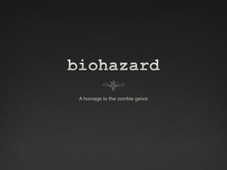 biohazard A homage to the zombie genre 