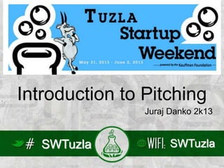SWTuzla SWTuzla
Introduction to Pitching
Juraj Danko 2k13
 