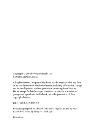 Copyright © 2008 by Venture Hacks Inc.
VENTUREHACKS . COM

All rights reserved. No part of this book may be reproduced in ...