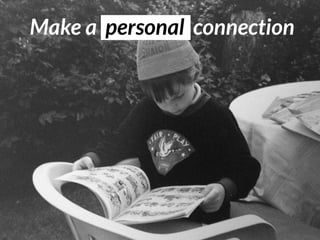 Make a personal connection
 