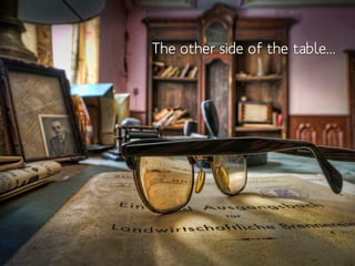 The other side of the table...
 