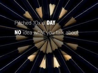 Pitched 10x a DAY
NO idea what you talk about
!
 