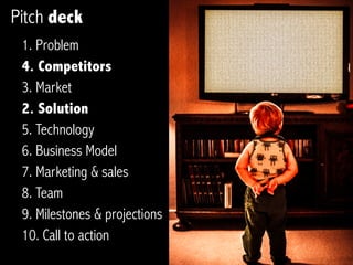 Pitching deck
Investor deck
 