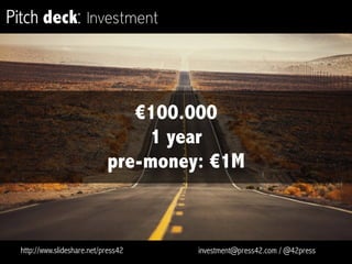 Pitch deck: Business plan
Premium accounts
$12.99/month
$120/year
http://www.slideshare.net/press42 investment@press42.com / @42press
 