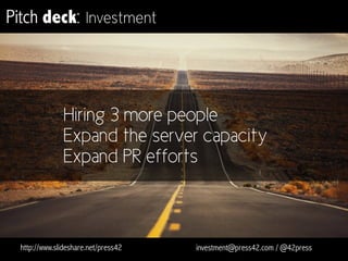 Pitch deck: Business plan
Premium accounts
$12.99/month
$120/year
Unlimited tweets
Story graphing
Multiple account integration
http://www.slideshare.net/press42 investment@press42.com / @42press
 