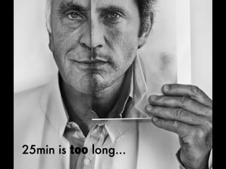 25min is too long...
 